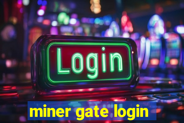 miner gate login